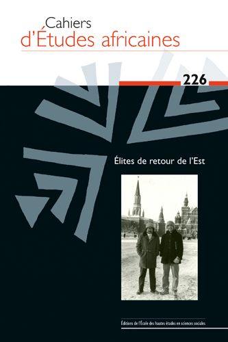 Cahiers d'études africaines, n° 226. Elites de retour de l'Est