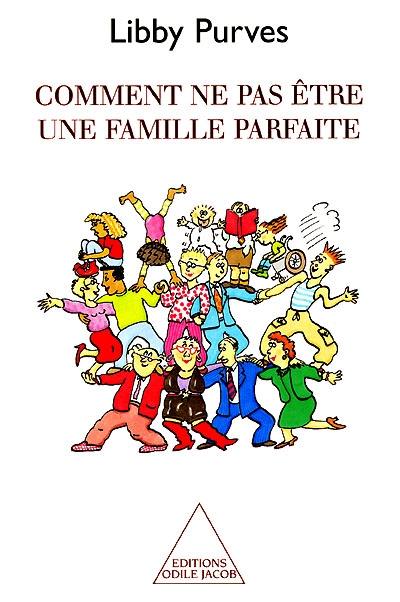 Comment ne pas être une famille parfaite