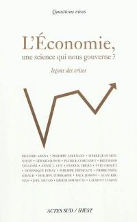 L'économie, une science qui nous gouverne ? : leçons des crises