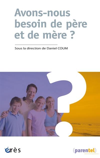 Avons-nous besoin de père et de mère ?