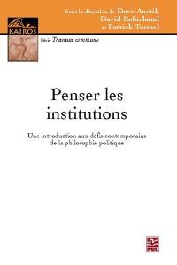 Penser les institutions : introduction aux défis contemporains de la philosophie politique