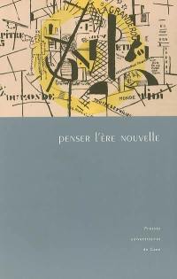 Penser l'ère nouvelle : études présentées au colloque du département de littérature française de l'Université de Caen Basse-Normandie et de la Faculté des lettres de l'Université de Göttingen, janvier 2003 et février 2004