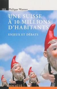 Une Suisse à 10 millions d'habitants : enjeux et débats