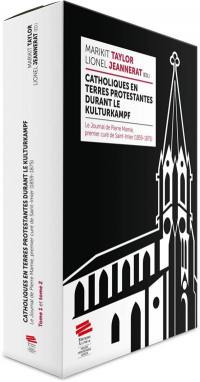 Catholiques en terres protestantes durant le Kulturkampf : le journal de Pierre Mamie, premier curé de Saint-Imier (1859-1875)