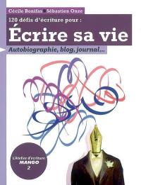 120 défis d'écriture pour écrire sa vie : autobiographie, blog, journal...