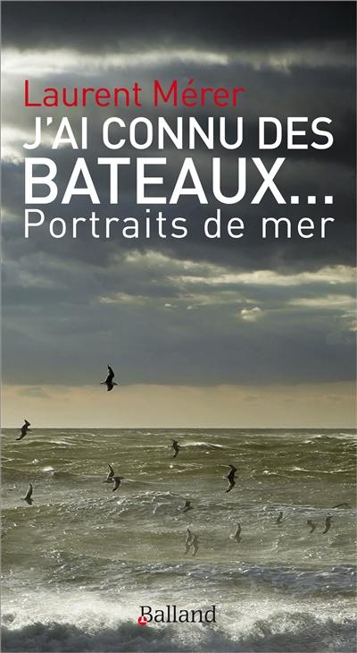 J'ai connu des bateaux... : portraits de mer