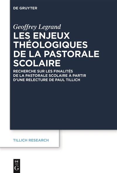 Tillich research. Vol. 25. Les enjeux théologiques de la pastorale scolaire : recherche sur les finalités de la pastorale scolaire à partir d'une relecture de Paul Tillich