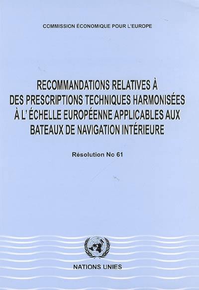 Recommandations relatives à des prescriptions techniques harmonisées à l'échelles européenne applicables aux bateaux de navigation intérieure : résolution No. 61