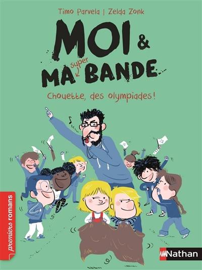 Moi & ma super bande. Vol. 5. Chouette, des olympiades !