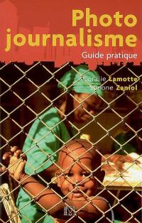 Photojournalisme : guide pratique