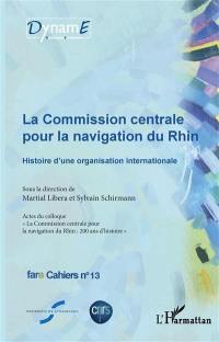 La Commission centrale pour la navigation du Rhin : histoire d'une organisation internationale : actes du Colloque La Commission centrale pour la navigation du Rhin, 200 ans d'histoire