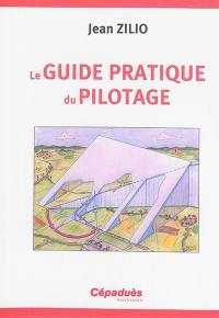 Le guide pratique du pilotage : pilotage de base et avancé, le lâché, l'altimétrie, la météo, les espaces aériens, la navigation, le vol sans visibilité, le vol de nuit, le centrage, compléments perfectionnement hors programme, le vol en montagne