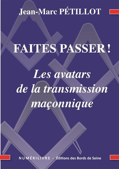 Faites passer ! : les avatars de la transmission maçonnique