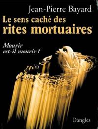 Le sens caché des rites mortuaires : mourir est-il mourir ?