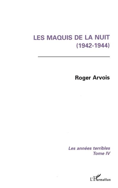 Les années terribles. Vol. 4. Les Maquis de la nuit : 1942-1944