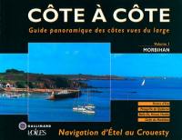 Côte à côte : guide panoramique des côtes vues du large. Vol. 1. Morbihan : navigation d'Etel au Crouesty : Rivière d'Etel, Presqu'île de Quiberon, Belle-île, Houat, Hoëdic, Golfe du Morbihan