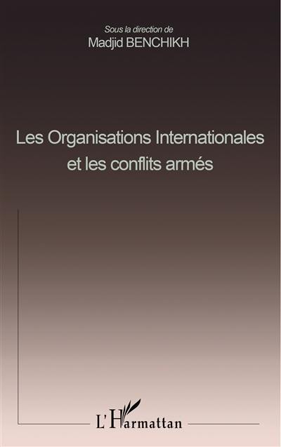 Les organisations internationales et les conflits armés : actes du colloque international