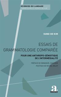 Essais de grammatologie comparée : pour une anthropo-sémiotique de l'intermédialité