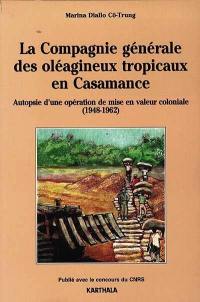 La compagnie générale des oléagineux tropicaux en Casamance de 1948 à 1962 : autopsie d'une opération de mise en valeur coloniale