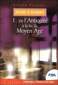 Histoire de revenants. Vol. 1. De l'Antiquité à la fin du Moyen Age