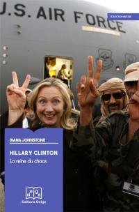 Hillary Clinton : la reine du chaos