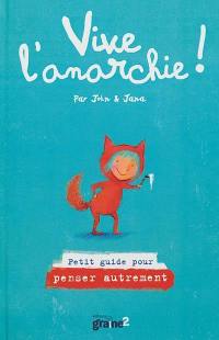 Vive l'anarchie ! : petit guide pour penser autrement