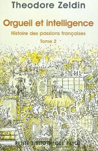 Histoire des passions françaises (1848-1945). Vol. 2. Orgueil et intelligence