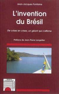 L'invention du Brésil : de crises en crises, un géant qui s'affirme