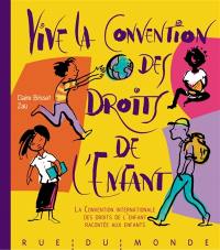 Vive la Convention des droits de l'enfant ! : la Convention internationale des droits de l'enfant racontée aux enfants