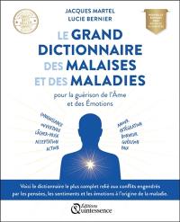 Le grand dictionnaire des malaises et des maladies pour la guérison de l'âme et des émotions : connaissance, ouverture, lâcher-prise, acceptation, action, amour, intégration, bonheur, guérison, paix