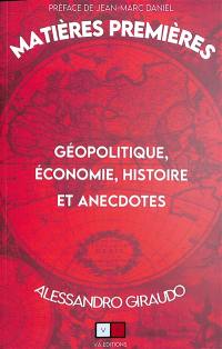 Matières premières. Géopolitique, économie, histoire et anecdotes