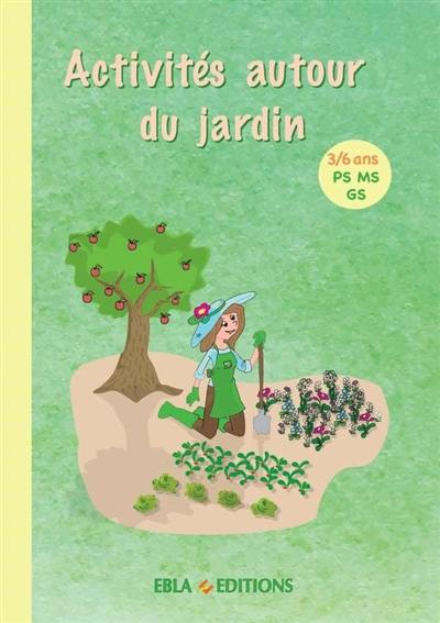 Activités autour du jardin : 3-6 ans, PS, MS, GS : activités à photocopier