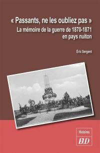 Passants, ne les oubliez pas : la mémoire de la guerre de 1870-1871 en pays nuiton