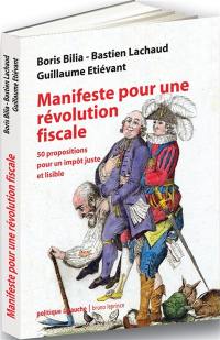 Manifeste pour une révolution fiscale : 50 propositions pour un impôt juste et lisible