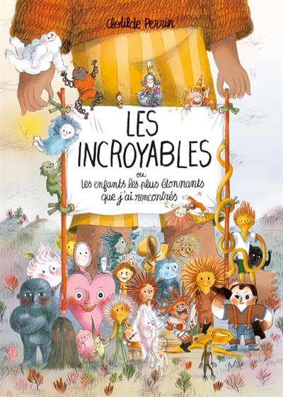 Les incroyables ou Les enfants les plus étonnants que j'ai rencontrés Les incroyables ou Les enfants les plus étonnants que j'ai rencontrés