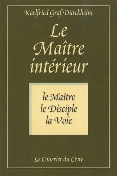 Le maître intérieur : le maître, le disciple, la voie