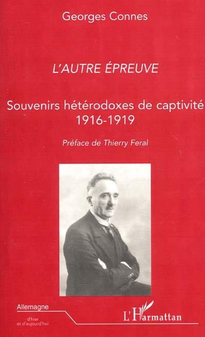 L'autre épreuve : souvenirs hétérodoxes de captivité, 1916-1919