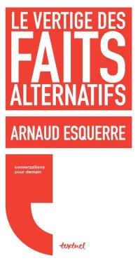 Le vertige des faits alternatifs : conversations avec Régis Meyran