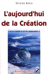 L'aujourd'hui de la Création : lecture actualisée du récit des commencements