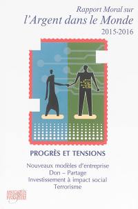 Rapport moral sur l'argent dans le monde 2015-2016 : progrès et tensions : nouveaux modèles d'entreprise, don, partage, investissement à impact social, terrorisme