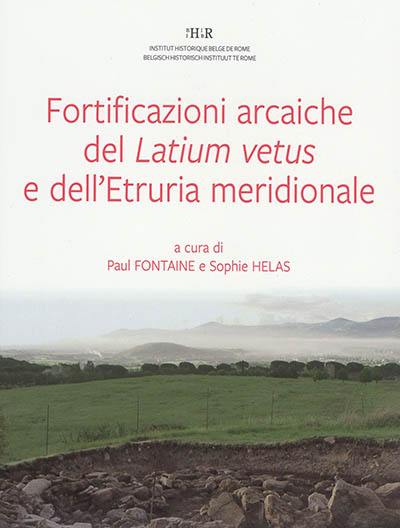 Le fortificazioni arcaiche del Latium vetus e dell'Etruria meridionale (IX-VI sec. a.c.) : stratigrafia, cronologia e urbanizzazione : atti delle giornate di studio, Roma, Academia Belgica, 19-20 settembre 2013