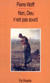 Non, Dieu n'est pas sourd : et nous ? essai sur la prière