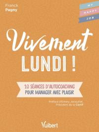 Vivement lundi ! : 10 séances d'autocoaching pour manager avec plaisir