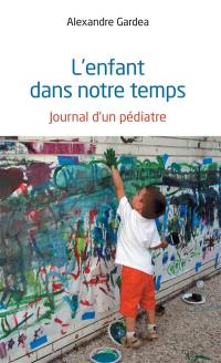 L'enfant dans notre temps : journal d'un pédiatre