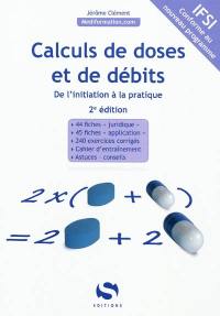 Calculs de doses et de débits : de l'initiation à la pratique : IFSI, conforme au nouveau programme