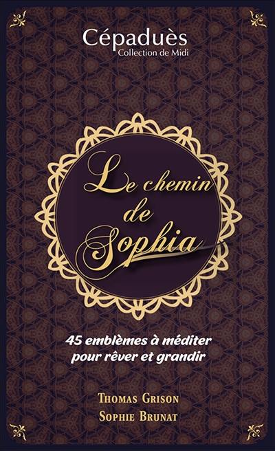 Le chemin de Sophia : 45 emblèmes à méditer pour rêver et grandir