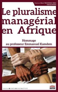 Le pluralisme managérial en Afrique : hommage au professeur Emmanuel Kamdem