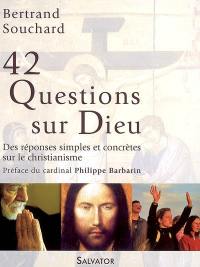 42 questions sur Dieu : des réponses simples et concrètes sur le christianisme