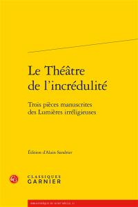 Le théâtre de l'incrédulité : trois pièces manuscrites des Lumières irréligieuses