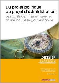 Du projet politique au projet d'administration : les outils de la mise en oeuvre d'une nouvelle gouvernance